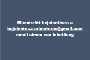 Ellenőrzött bejelentésre a bejelentes.szalmatercs@gmail.com email címen van lehetőség